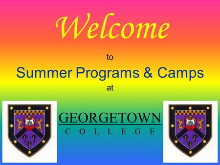 Welcome to Summer Programs & Camps at GEORGETOWN C O L L E G E.