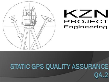 Why Static GPS  It is the most reliable method  There are no orientation errors associated with TPS (total station)  You can do massive distances 