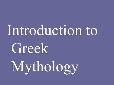 Introduction to Greek Mythology. What is Greek Mythology? Greek Mythology is a collection of myths and legends that Greeks used to explain their world.