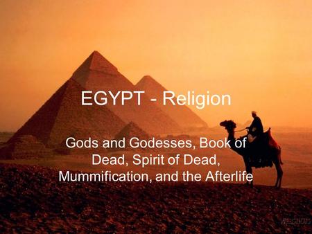 EGYPT - Religion Gods and Godesses, Book of Dead, Spirit of Dead, Mummification, and the Afterlife.