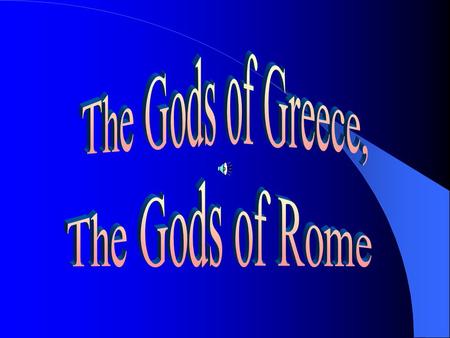 The Gods of Greece, The Gods of Rome The Greek List Zeus Hera Poseidon Hades Ares Athena Artemis Hestia Aphrodite Hephaestus Apollo Hermes.