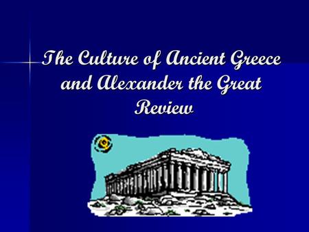 The Culture of Ancient Greece and Alexander the Great Review.