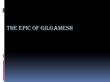 The Epic of Gilgamesh.