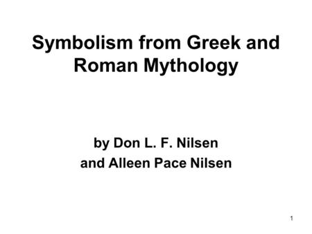 1 Symbolism from Greek and Roman Mythology by Don L. F. Nilsen and Alleen Pace Nilsen.
