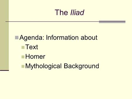 The Iliad Agenda: Information about Text Homer Mythological Background.