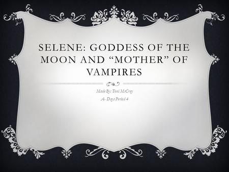 Selene: Goddess of the Moon and “Mother” of Vampires