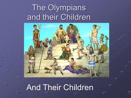 The Olympians and their Children And Their Children.