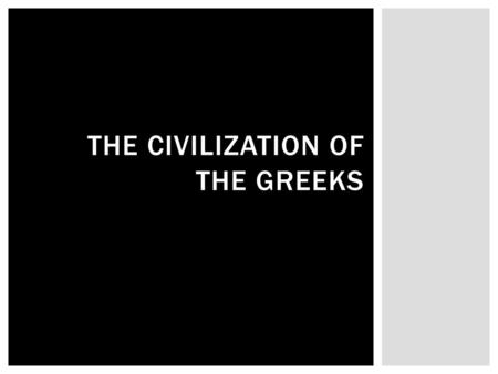 THE CIVILIZATION OF THE GREEKS.  Know  Hercules (demigod) – Disney movie  Zeus (King of the Gods- Lighting/sky)  Poseidon(Sea, trident)  12 Main.