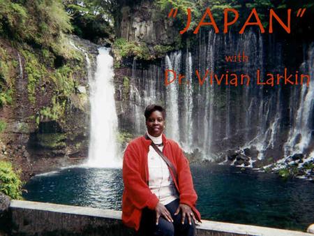“JAPAN” with Dr. Vivian Larkin. SACRED BRIDGE, a vermilion-painted, crescent-shaped bridge over the limpid stream of the Daiya, is the first object.