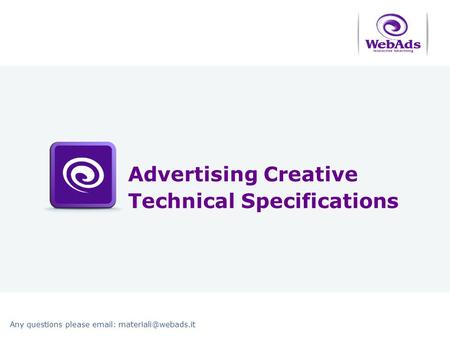 Any questions please   Advertising Creative Technical Specifications.