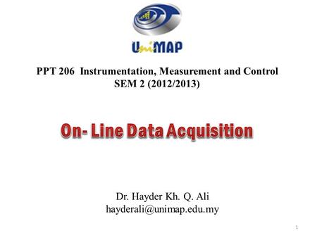 PPT 206 Instrumentation, Measurement and Control SEM 2 (2012/2013) Dr. Hayder Kh. Q. Ali 1.