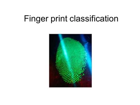 Finger print classification. What is a fingerprint? Finger skin is made of friction ridges, with pores (sweat glands). Friction ridges are created during.