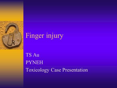 Finger injury TS Au PYNEH Toxicology Case Presentation.