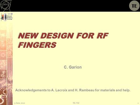 NEW DESIGN FOR RF FINGERS C. Garion 5 June, 2012TE-VSC1 Acknowledgements to A. Lacroix and H. Rambeau for materials and help.