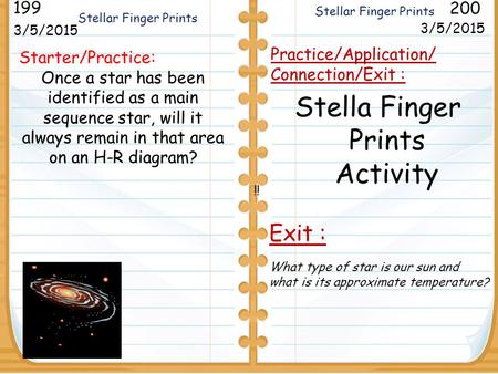 Starter/Practice: Once a star has been identified as a main sequence star, will it always remain in that area on an H-R diagram? 3/5/2015 199 200 3/5/2015.