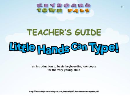 B”H TEACHER’S GUIDE TEACHER’S GUIDE an introduction to basic keyboarding concepts for the very young child