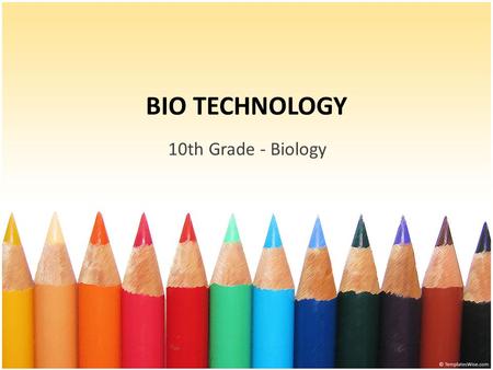 BIO TECHNOLOGY 10th Grade - Biology. BIOTECHNOLOGY Land, Air, Water & Minerals Definition : The application of technology utilizing the characteristics.