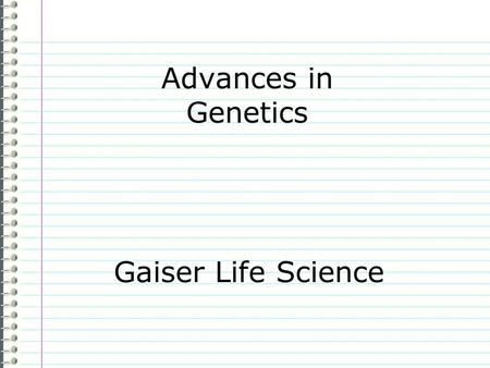 Advances in Genetics Gaiser Life Science Know Evidence Page 48 How do you think science can improve our quality of life? Use complete sentences. After.