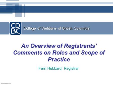 College of Dietitians of British Columbia An Overview of Registrants’ Comments on Roles and Scope of Practice Fern Hubbard, Registrar.