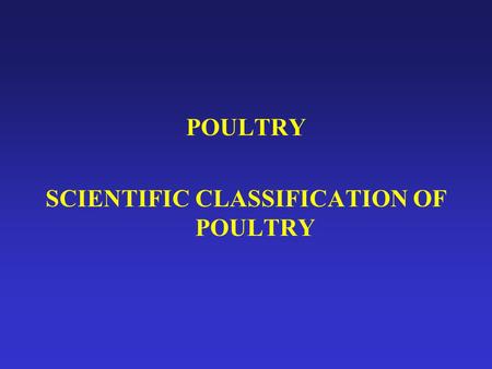 SCIENTIFIC CLASSIFICATION OF POULTRY