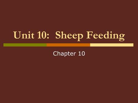 Unit 10: Sheep Feeding Chapter 10. Unit 10: Sheep Feeding  Unit 10 Objectives: Outline life-cycle feeding programs for sheep Knowledge of nutrient needs.