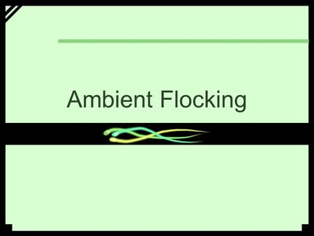 Ambient Flocking. What the flock? Concept To Transform auditory presence within a space into a collaborative and evolving abstract visualisation. This.