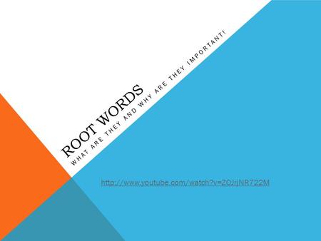 ROOT WORDS WHAT ARE THEY AND WHY ARE THEY IMPORTANT!