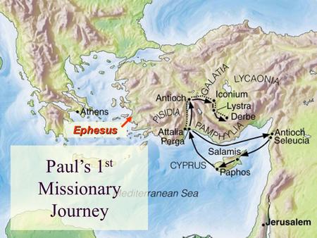 Paul’s 1 st Missionary Journey Ephesus. Paul’s 2 nd Missionary Journey Ephesus.