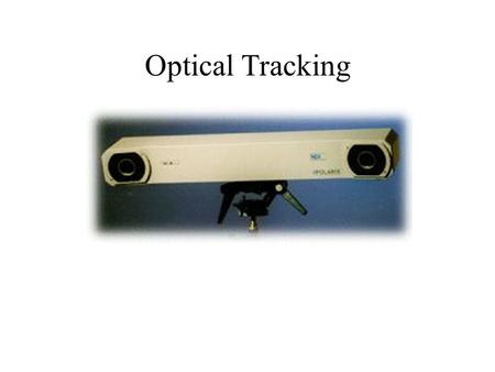 Optical Tracking. How this pertains to our project Distributed Instrument Control with TINI using CORBA Distributed Computer Ethernet TINI RS-232 Polaris.