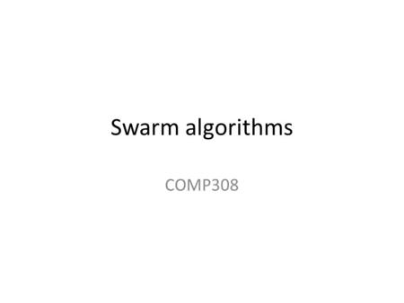 Swarm algorithms COMP308. Swarming – The Definition aggregation of similar animals, generally cruising in the same direction Termites swarm to build colonies.