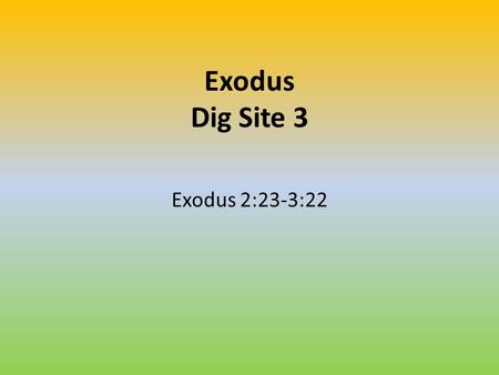 Exodus Dig Site 3 Exodus 2:23-3:22. 23 During that long period, the king of Egypt died.* The Israelites groaned in their slavery and cried out, and their.