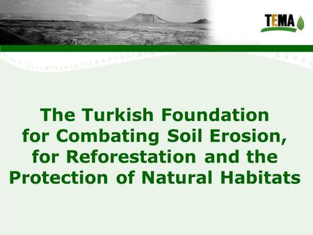 The Turkish Foundation for Combating Soil Erosion, for Reforestation and the Protection of Natural Habitats.