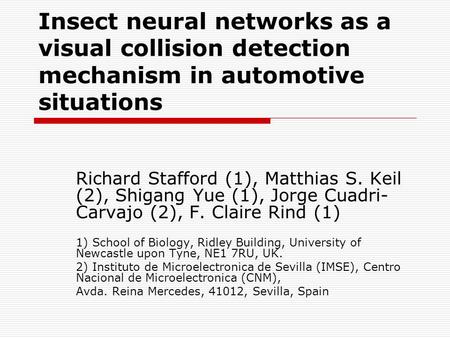 Insect neural networks as a visual collision detection mechanism in automotive situations Richard Stafford (1), Matthias S. Keil (2), Shigang Yue (1),