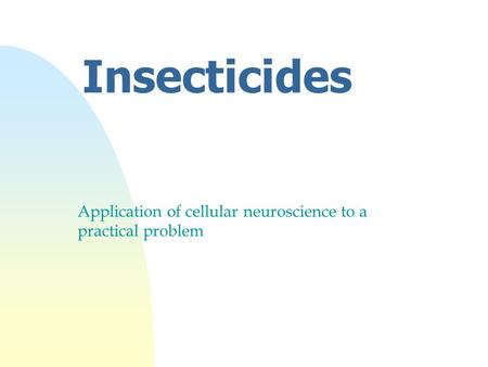 Insecticides Application of cellular neuroscience to a practical problem.