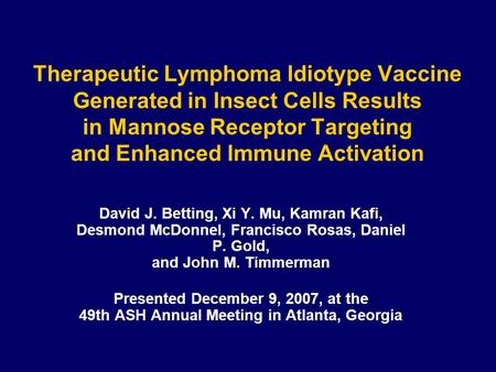 Therapeutic Lymphoma Idiotype Vaccine Generated in Insect Cells Results in Mannose Receptor Targeting and Enhanced Immune Activation David J. Betting,