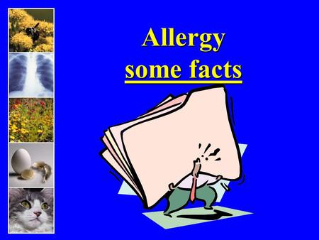 Allergy some facts. Allergy Fact It is estimated that 50 million North Americans are affected by allergic conditions. The cost of allergies in the United.