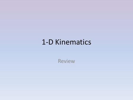 1-D Kinematics Review.