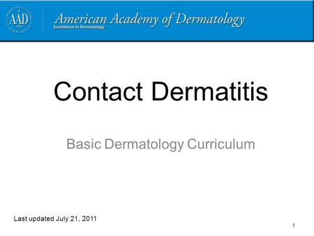 Contact Dermatitis Basic Dermatology Curriculum Last updated July 21, 2011 1.