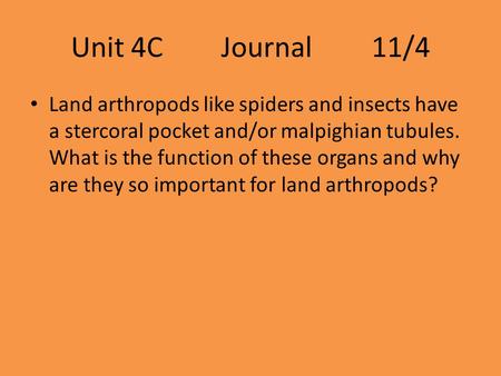 Unit 4CJournal11/4 Land arthropods like spiders and insects have a stercoral pocket and/or malpighian tubules. What is the function of these organs and.