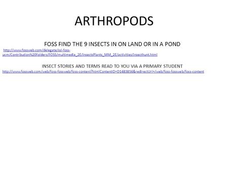 ARTHROPODS FOSS FIND THE 9 INSECTS IN ON LAND OR IN A POND  ucm/Contribution%20Folders/FOSS/multimedia_2E/InsectsPlants_MM_2E/activities/insecthunt.htmlhttp://www.fossweb.com/delegate/ssi-foss-