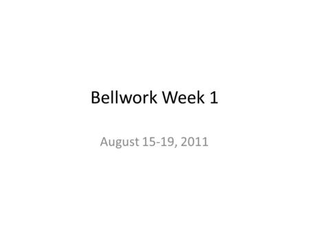 Bellwork Week 1 August 15-19, 2011. Please find your seat Complete questions 9-13 on the super scientist worksheet. When you finish, sit quietly. I will.