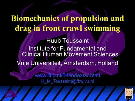 Biomechanics of propulsion and drag in front crawl swimming Huub Toussaint Institute for Fundamental and Clinical Human Movement Sciences Vrije Universiteit,