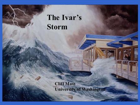The Ivar’s Storm Cliff Mass University of Washington.