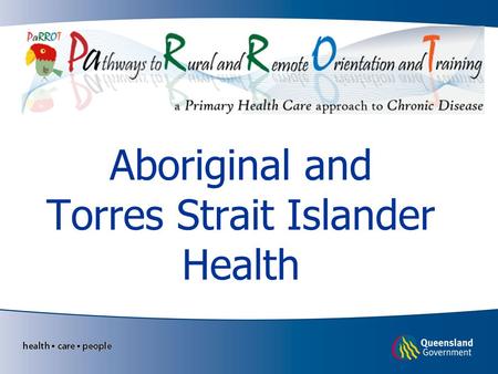 Aboriginal and Torres Strait Islander Health. Learning objectives Be aware of Aboriginal and Torres Strait Islander health issues Be aware of factors.