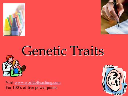 Genetic Traits Visit www.worldofteaching.comwww.worldofteaching.com For 100’s of free power points.