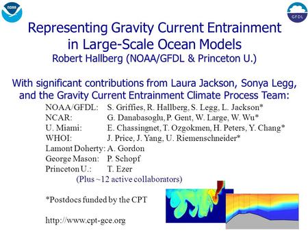 Representing Gravity Current Entrainment in Large-Scale Ocean Models Robert Hallberg (NOAA/GFDL & Princeton U.) With significant contributions from Laura.