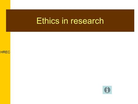 HREC Ethics in research. HREC Why have ethics reviews? The NHMRC Act (1992) requires all research involving humans to be subject to ethical review Curtin.