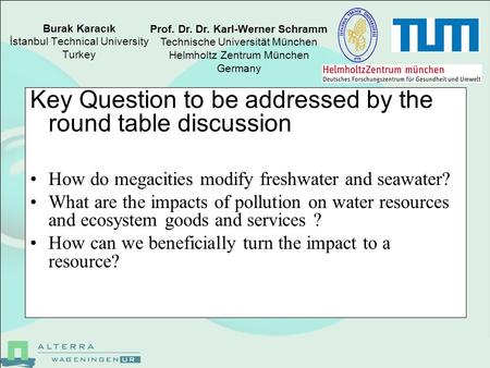 Burak Karacık İstanbul Technical University Turkey Key Question to be addressed by the round table discussion How do megacities modify freshwater and seawater?