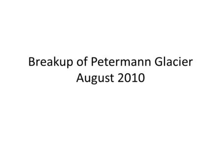 Breakup of Petermann Glacier August 2010. Greenland Ice Sheet Each summer, snow retreats briefly at low elevations, and a narrow strip of rocky coastline.