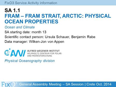 General Assembly Meeting – SA Session | Crete Oct. 2014 SA 1.1 FRAM – FRAM STRAIT, ARCTIC: PHYSICAL OCEAN PROPERTIES Ocean and Climate SA starting date: